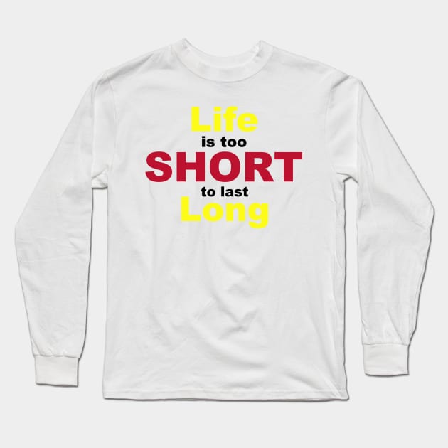 Life is Too Short To Last Long Long Sleeve T-Shirt by gabegarboden